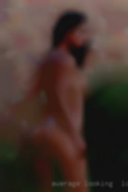 Average looking , for location who want to fuck real.